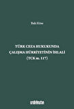 Türk Ceza Hukukunda Çalışma Hürriyetinin İhlali (TCK m. 117) / Baki Köse