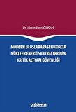 Modern Uluslararası Hukukta Nükleer Enerji Santrallerinin Kritik Altyapı Güvenliği / Hasan Basri Özkan