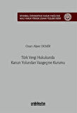 Türk Vergi Hukukunda Kanun Yolundan Vazgeçme Kurumu İstanbul Üniversitesi Hukuk Fakültesi Mali Hukuk Yüksek Lisans Tezleri Dizisi No: 7 / Ozan Alper Demir