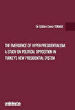 The Emergence of Hyper-Presidentialism: A Study on Political Opposition in Turkey's New Presidential System / Dr. Gülden Deniz Tokmak