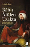 Bab-ı Âli'den Uzakta & İmparatorluğun Son Asrında Diplomatlar / Ayda Bektaş