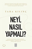 Neyi, Nasıl Yapmalı? & Günlük Hayatımıza, Kaygılarımıza, Problemlerimize ve Bizi Biz Yapan Şeylere Dair Hatırlatmalar / Taha Kılınç