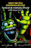 Freddy’nin Pizza Dükkanı’nda Beş Gece Fazbear’ın Korkunç Tipleri Grafik Roman Serisi #1