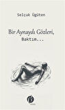 Bir Aynaydı Gözleri, Baktım... / Selçuk Ügüten