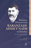 Düşünce Dünyamızda Babanzade Ahmed Naim ve Felsefesi / Emin Üzümcü