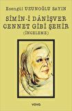 Sîmîn-i Danişver Cennet Gibi Şehir (İnceleme) / Esengül Uzunoğlu Sayın