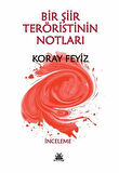 Bir Şiir Teröristinin Notları / Koray Feyiz