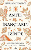 Antik İnançların İzinde & Mezopotamya'da Mitler ve Ritüeller / Kürşat Demirci