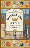 Ortaçağda Kadın & Hırs, Tutku ve Hakimiyet / Tülay Metin