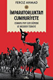 İmparatorluktan Cumhuriyete Cilt 1 & Osmanlı'nın Son Dönemi ve Modern Türkiye / Feroz Ahmad