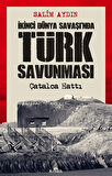 İkinci Dünya Savaşı'nda Türk Savunması & Çatalca Hattı / Salim Aydın