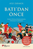 Batı'dan Önce & Doğu Dünya Düzenlerinin Yükselişi Ve Düşüşü / Ayşe Zarakol