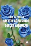 Hayatın Gözlerinde Gerçek Yaşamlar / Aziz Sayaslan