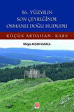 16. Yüzyılın Son Çeyreğinde Osmanlı Doğu Hududu Küçük Ardahan-Kars / Müjge Avşar Karaca