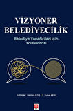 Vizyoner Belediyecilik Belediye Yöneticileri için Yol Haritası