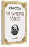 Bir İsyancının Sözleri / P. A. Kropotkin