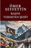 Başını Vermeyen Şehit / Ömer Seyfettin