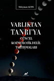 Varlıktan Tanrı'ya Güncel Kozmolojik Delil Tartışmaları / Süleyman Altın