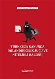 Türk Ceza Kanununda Dolandırıcılık Suçu ve Nitelikli Halleri / Mahmut Eren