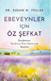 Ebeveynler İçin Öz Şefkat: Çocuğunuzu Kendinize Özen Göstererek Büyütün / Dr. Susan M. Pollak