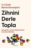 Zihnini Derle Topla: Kaygıdan ve Aşırı Düşünmeden Kurtulma Rehberi / S. J. Scott