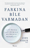 Farkına Bile Varmadan: Neyi Neden Yaptığımızın Bilinçdışı Nedenleri / John Bargh