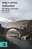 Balkanlar & İki Dünya Arasında Bir Tarih / Dennis P. Hupchick