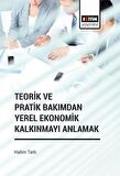 Teorik ve Pratik Bakımdan Yerel Ekonomik Kalkınmayı Anlamak