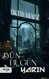 Dün Bugün Yarın / Oktay Yılmaz