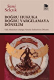 Doğru Hukuka Doğru Yargılamaya Dönelim & Yitik Hukukun Göçüğü Altında Ezilmelerin Öyküsü / Doç. Dr. Sami Selçuk