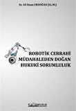 Robotik Cerrahi Müdahaleden Doğan Hukuki Sorumluluk / Ali Kaan Erdoğan