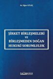 Şirket Birleşmeleri ve Birleşmeden Doğan Hukuki Sorumluluk / Uğur Güleç