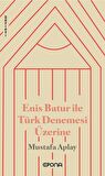 Enis Batur ile Türk Denemesi Üzerine