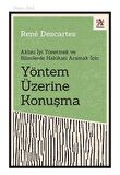 Yöntem Üzerine Konuşma Aklını İyi Yönetmek ve Bilimlerde Hakikati Aramak İçin / Rene Descartes