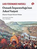 Osmanlı İmparatorluğu'nun Askeri Vaziyeti & Düşman Gözüyle Osmanlı Ordusu / Luigi Ferdinand Marsigli
