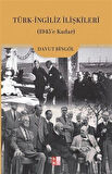 Türk-İngiliz İlişkileri (1945'e Kadar) / Davut Bingöl