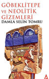 Göbeklitepe ve Neolitik Gizemleri / Damla Selin Tomru
