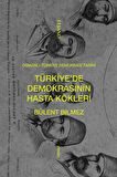 Türkiye’de Demokrasinin Hasta Kökleri