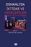 Osmanlı'da İktidar ve Yeniçeriler / Seyfettin Aslan
