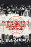 Depremi Kentsel ve Afsal Dönüşümlerle Aldatmak