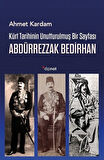Kürt Tarihinin Unutturulmuş Bir Sayfası Abdürrezzak Bedirhan / Ahmet Kardam