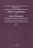 Aklın Tutulması ve Deri Dönüşü & Geç Dönem Eleştirel Kuram Üzerine / Martin Jay
