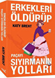 Erkekleri Öldürüp Paçayı Sıyırmanın Yolları / Katy Brent