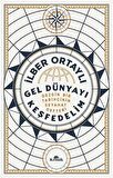 Gel Dünyayı Keşfedelim & Gezgin Bir Tarihçinin Seyahat Defteri / Prof. Dr. İlber Ortaylı
