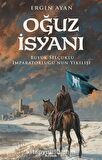 Oğuz İsyanı & Büyük Selçuklu İmparatorluğu'nun Yıkılışı / Ergin Ayan