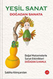 Yeşil Sanat & Doğadan Sanata / Sabiha Kılınçarslan
