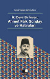 İki Devir Bir İnsan: Ahmet Faik Günday ve Hatıraları / Prof. Dr. Süleyman Beyoğlu