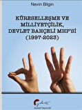 Küreselleşme ve Milliyetçilik Devlet Bahçeli Mhp'si (1997-2023) / Nevin Bilgin