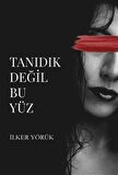 Tanıdık Değil Bu Yüz / İlker Yörük