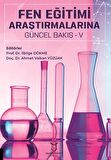 Fen Eğitimi Araştırmalarına Güncel Bakış - V